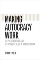 Making Autocracy Work: Representation and Responsiveness in Modern China 131662370X Book Cover