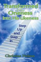 Transformed by Oneness Into His Likeness: Step Up and Step in 1481786164 Book Cover