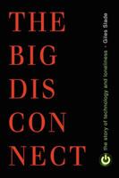Big Disconnect, The: The Story of Technology and Loneliness (Contemporary Issues) 1616145951 Book Cover