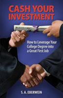 Cash Your Investment: How to Leverage Your College Degree Into a Great First Job: How to Leverage Your College Degree Into a Great First Job 1612542328 Book Cover
