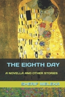 THE EIGHTH DAY: A NOVELLA AND OTHER STORIES B0F3127XJX Book Cover