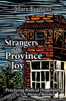 Strangers in the Province of Joy: Practicing Radical Hospitality on the US - Mexico Border 162698655X Book Cover