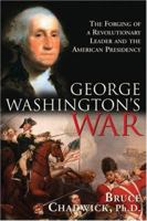 George Washington's War: The Forging Of A Revolutionary Leader And The American Presidency 140220406X Book Cover