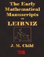 The Early Mathematical Manuscripts of Leibniz 0486445968 Book Cover