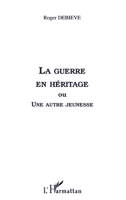 LA GUERRE EN HÉRITAGE: ou une autre jeunesse (French Edition) 2738499791 Book Cover