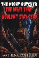 The Night Butcher: The Meat Wouldn’t Stay Dead B0HD2LVK7N Book Cover
