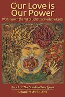 Our Love Is Our Power: Working with the Net of Light That Holds the Earth 0978846818 Book Cover