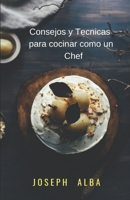 Consejos y tecnicas para cocinar como un chef B096TJP4P1 Book Cover