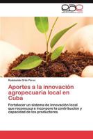 Aportes a la Innovacion Agropecuaria Local En Cuba 3847360213 Book Cover