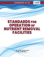 Standards for Operation of Nutrient Removal Facilities, WEF 37-24 (Manual of Practice) 1572784660 Book Cover