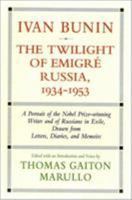 Ivan Bunin: The Twilight of Emigre Russia, 1934-1953: A Portrait from Letters, Diaries, and Memoirs (Ivan Bunin) 1566634334 Book Cover