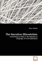 The Narrative (R)evolution: A Re-Writing of Ideas in the Interplay of Language, Art and Cyberspace 363930716X Book Cover