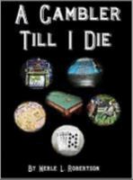 A Gambler Till I Die 0615176348 Book Cover