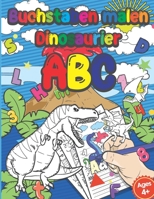 Buchstaben Malen Dinosaurier Abc: Schreiben Lernen & Buchstaben Anmalen- Feinmotorik Lernbuch, Malbuch, Geschenk F�r Kinder Ab 4 Jahren - Zur Vorbereitung F�r Den Kindergarten Und Die Vorschule B0841RMXC9 Book Cover