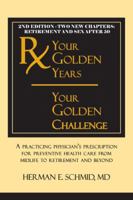 Your Golden Years, Your Golden Challenge: A Practicing Physician's Prescription for Preventative Health Care from Midlife to Retirement and Beyond 1412035732 Book Cover