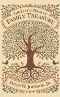 THE LITTLE BOOK OF FAMILY TREASURE: Building Family Connection, Well-Being, and Legacy 1603530339 Book Cover