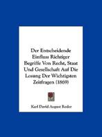 Der Entscheidende Einfluss Richtiger Begriffe Von Recht, Staat Und Gesellschaft Auf Die Losung Der Wichtigsten Zeitfragen (1869) 1162301627 Book Cover