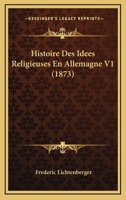 Histoire Des Idees Religieuses En Allemagne V1 (1873) 1166773949 Book Cover