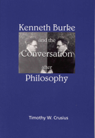 Kenneth Burke and the Conversation after Philosophy 0809322072 Book Cover