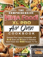 The Comprehensive Ninja Foodi XL Pro Air Oven Cookbook: Contains Five Layers Compatible with 6.5 Quart and 8 Quart in Stainless Steel Finish Give 800 Recipes To You 1922547751 Book Cover