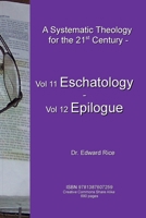 A Systematic Theology for the 21st Century - Vol 11 Eschatology - Vol 12 Epilogue 1387607251 Book Cover