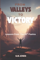 From Valleys to Victory: Lessons From the 23rd Psalms 0988298708 Book Cover