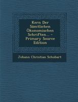 Kern Der Sämtlichen Ökonomischen Schriften... 1022622757 Book Cover