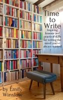 Time to Write: Inspiring lessons and practical skills for writing the novel you've always wanted 1739514726 Book Cover