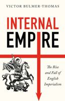 Internal Empire: The Rise and Fall of English Imperialism 1787389340 Book Cover