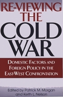 Re-Viewing the Cold War: Domestic Factors and Foreign Policy in the East-West Confrontation 0275966372 Book Cover