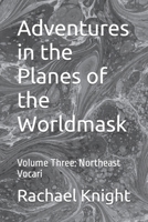 Adventures in the Planes of the Worldmask: Volume Three: Northeast Vocari B0BQLW26NV Book Cover