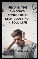 Beyond the Shadows: Conquering Self-Doubt for a Bold Life B0CDNFD15X Book Cover