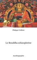 Le Bouddha schizophrène: Autobiographie 2960232054 Book Cover