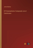 El Protestantismo Comparado con el Catolicismo 3368001485 Book Cover