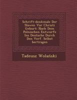 Schrift-Denkmale Der Slawen VOR Christi Geburt: Nach Dem Polnischen Entwurfe Ins Deutsche Durch Den Verf. Selbst Bertragen 1286885086 Book Cover