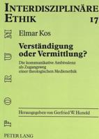 Verstaendigung Oder Vermittlung?: Die Kommunikative Ambivalenz ALS Zugangsweg Einer Theologischen Medienethik 3631305567 Book Cover