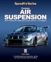 Custom Air Suspension: How to install air suspension in your road car - on a budget! 1787111792 Book Cover