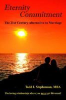Eternity Commitment: The 21st Century Alternative to Marriage: The Loving Relationship Where You Never Get Divorced! 1425967663 Book Cover
