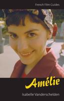 Amelie: Le Fabuleux destin d'Amelie Poulain (The French Film Guides) 025207470X Book Cover