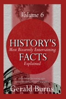 History's Most Bizzarely Entertaining Facts Explained: Stories behind Fascinating Sagas, Curious Incidents and Weird Biographies (Vol. 6) (History's Most Bizarrely Entertaining Facts Explained) B0DWXCBQXT Book Cover