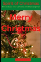 Spirit of Christmas.: Making your Christmas celebration special B0BM3SWLSB Book Cover