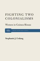 Fighting Two Colonialisms: Women in Guinea-Bissau 0853455244 Book Cover