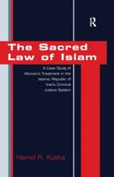 The Sacred Law of Islam: A Case Study of Women's Treatment in the Islamic Republic of Iran's Criminal Justice System 1840147296 Book Cover