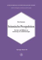 Seismische Prospektion: Ein Lehr- und Hilfsbuch zur Auswertung von Laufzeitmessungen (Lehrbucher und Monographien aus dem Gebiete der exakten Wissenschaften. Astronomisch-geophysikalische Reihe) 3034859597 Book Cover