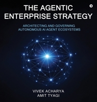 The Agentic Enterprise Strategy: Architecting and Governing Autonomous AI Agent Ecosystems B0GSWP1NR7 Book Cover
