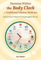 Harmony Within: The Body Clock in Traditional Chinese Medicine: Practical Tips for Balanced Living Throughout the Day 1632880393 Book Cover