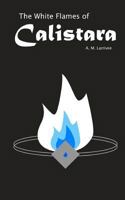 The White Flames of Calistara 1481246224 Book Cover