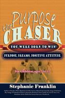 The Purpose Chaser: For Children, Ages 5 to 12 0983520275 Book Cover