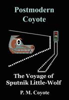 Postmodern Coyote: The Voyage of Sputnik Little-Wolf 1418420026 Book Cover