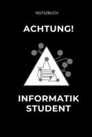 ACHTUNG INFORMATIK STUDENT: A5 Geschenkbuch LINIERT für Informatik Studenten | Programmierer | Geschenkidee Abitur Schulabschluss | Vorlesungsbeginn | Studium | Erstis (German Edition) 1687521018 Book Cover